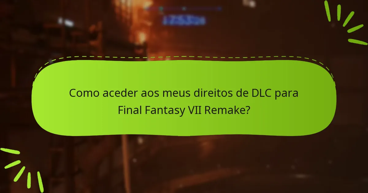 Como aceder aos meus direitos de DLC para Final Fantasy VII Remake?