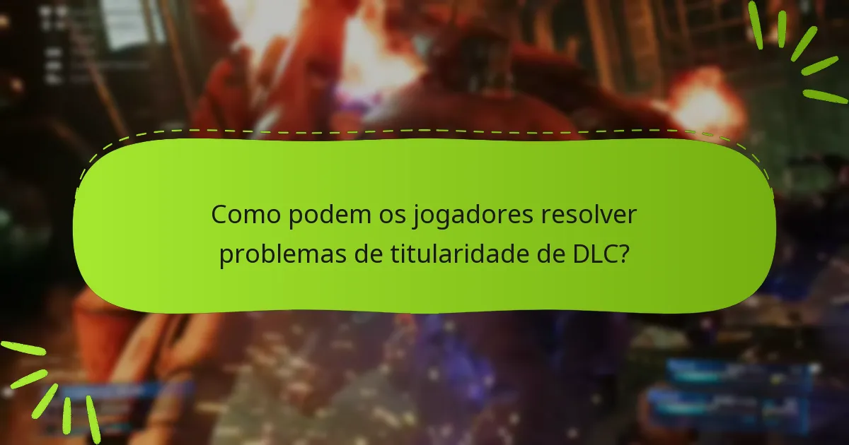 Quais são os problemas comuns com as reclamações de titularidade de DLC?