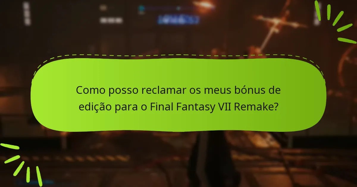 Como posso reclamar os meus bónus de edição para o Final Fantasy VII Remake?
