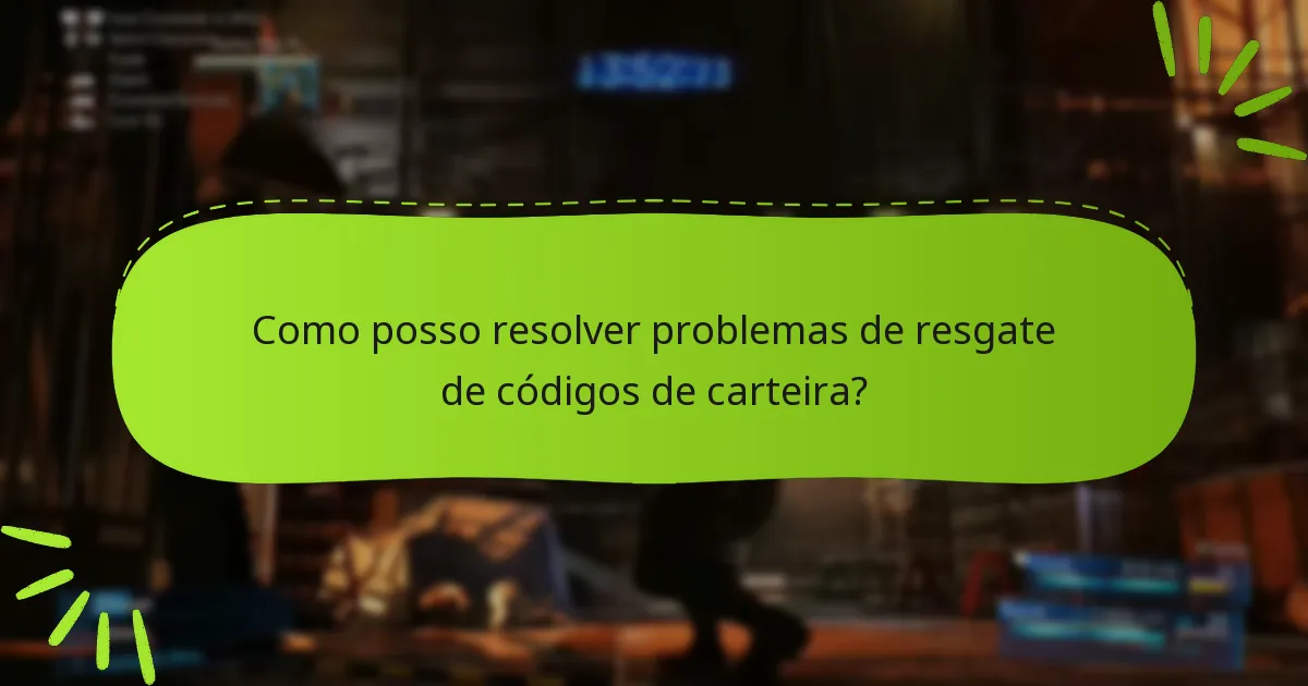 Como posso resolver problemas de resgate de códigos de carteira?