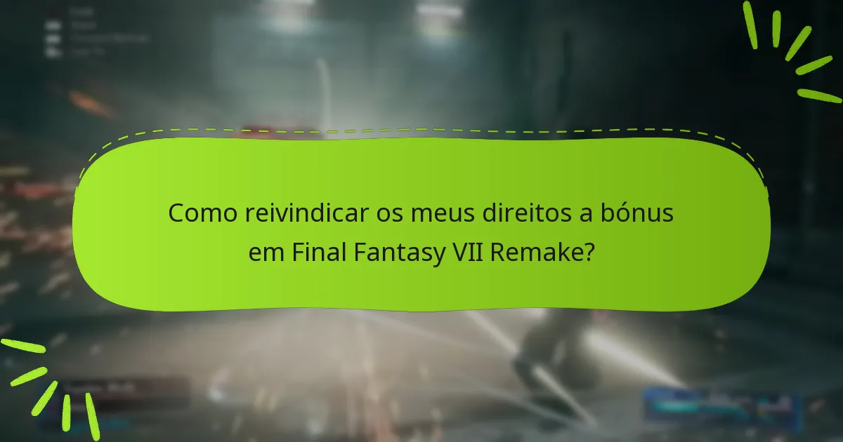 Como reivindicar os meus direitos a bónus em Final Fantasy VII Remake?