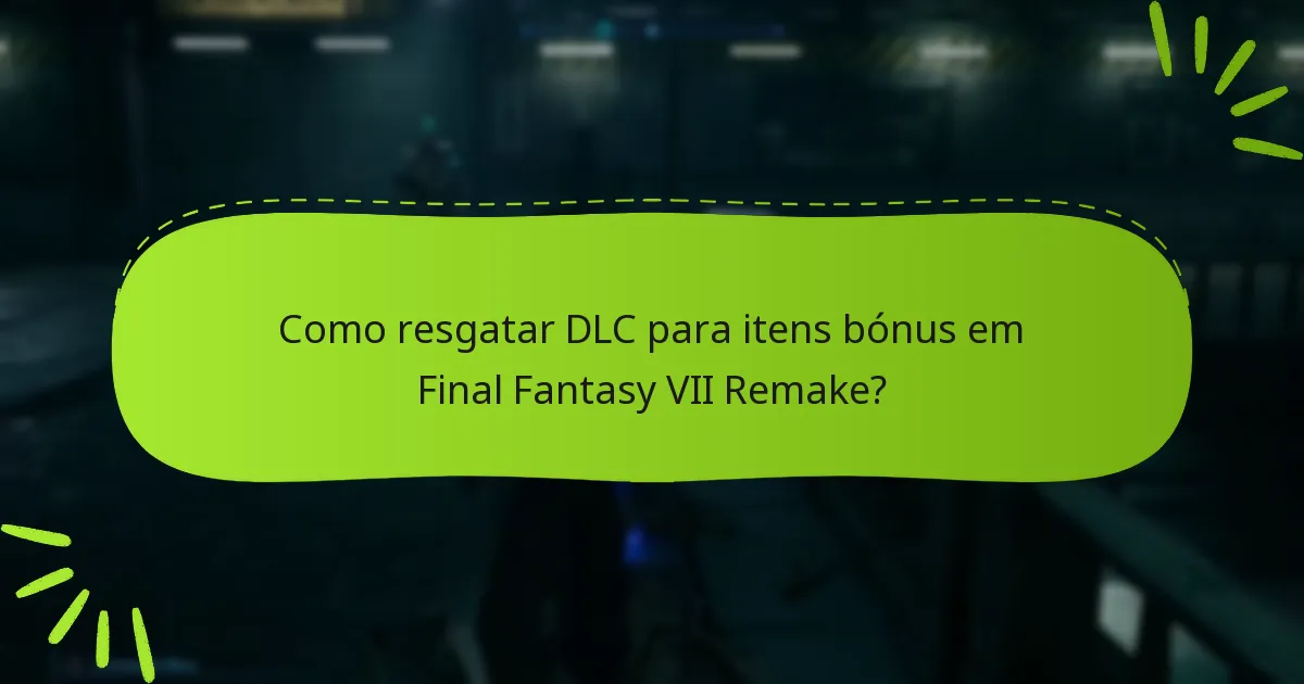 Como resgatar DLC para itens bónus em Final Fantasy VII Remake?