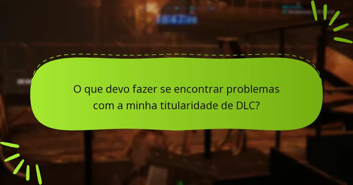 O que devo fazer se encontrar problemas com a minha titularidade de DLC?