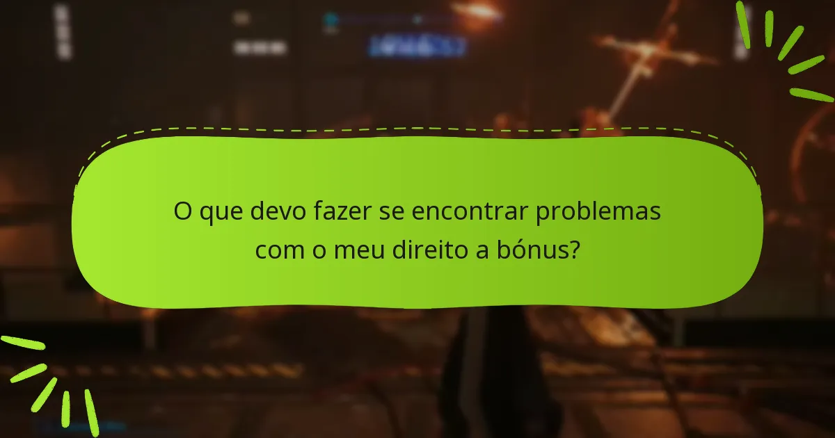 O que devo fazer se encontrar problemas com o meu direito a bónus?