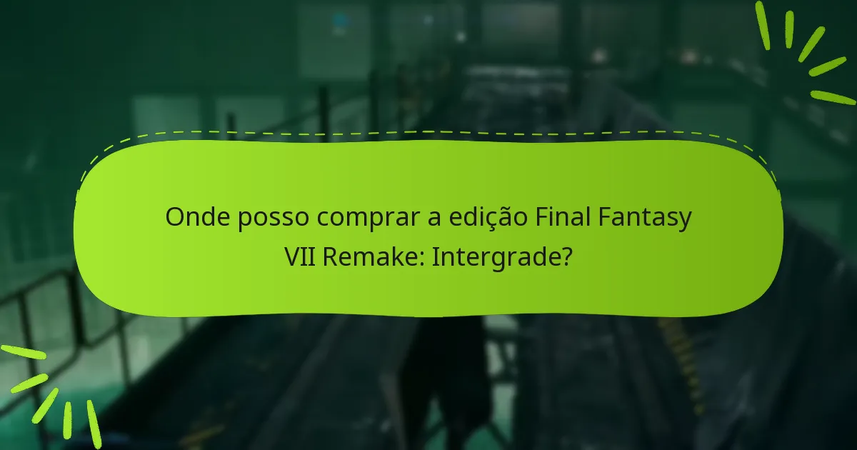 Onde posso comprar a edição Final Fantasy VII Remake: Intergrade?