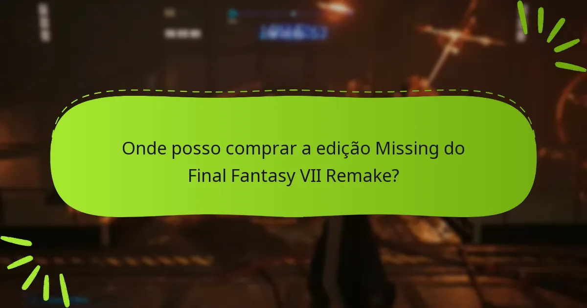 Onde posso comprar a edição Missing do Final Fantasy VII Remake?