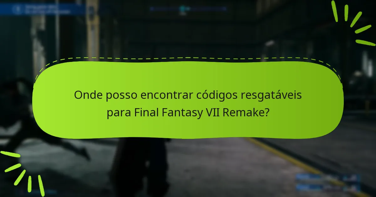 Onde posso encontrar códigos resgatáveis para Final Fantasy VII Remake?