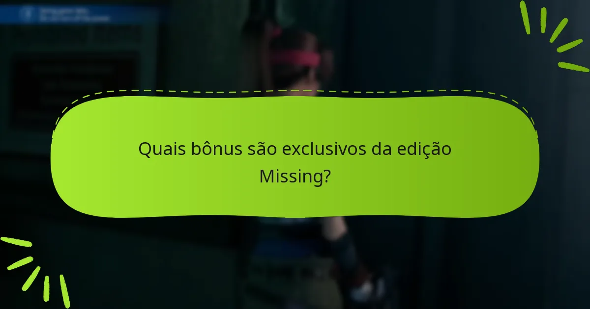 Quais bônus são exclusivos da edição Missing?