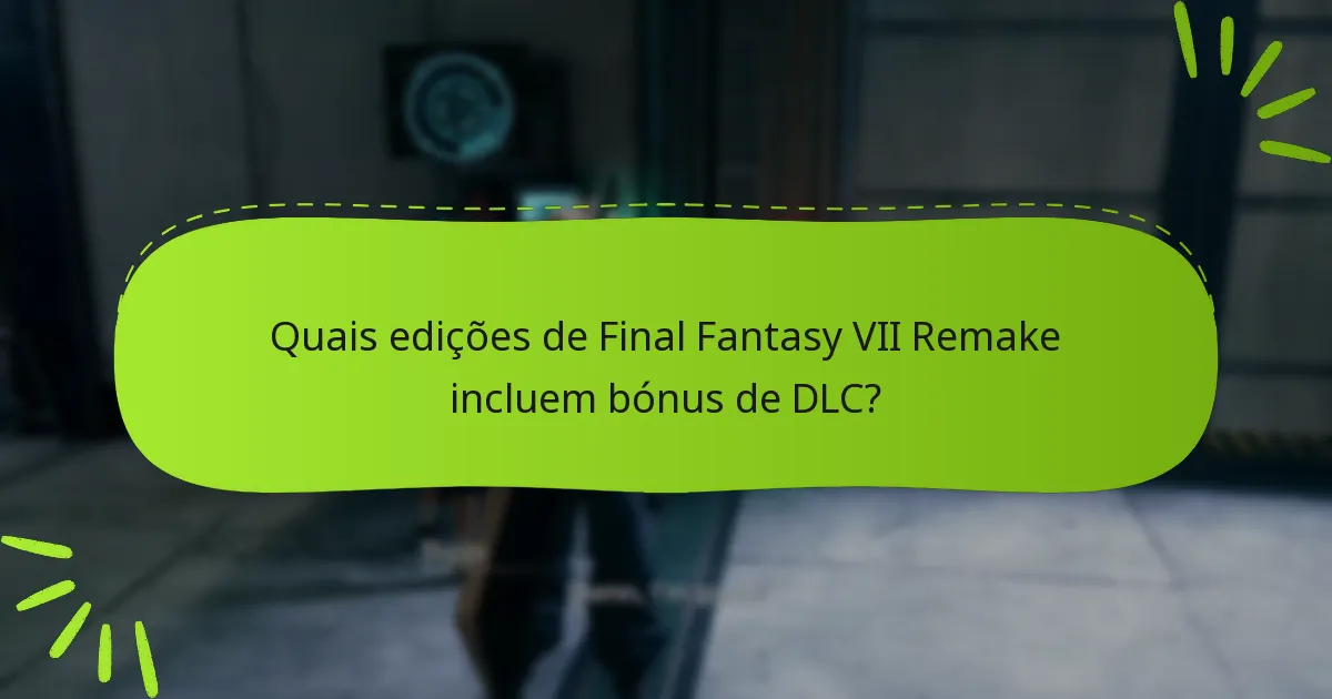 Quais são as diferenças entre as ofertas de DLC para Final Fantasy VII Remake?