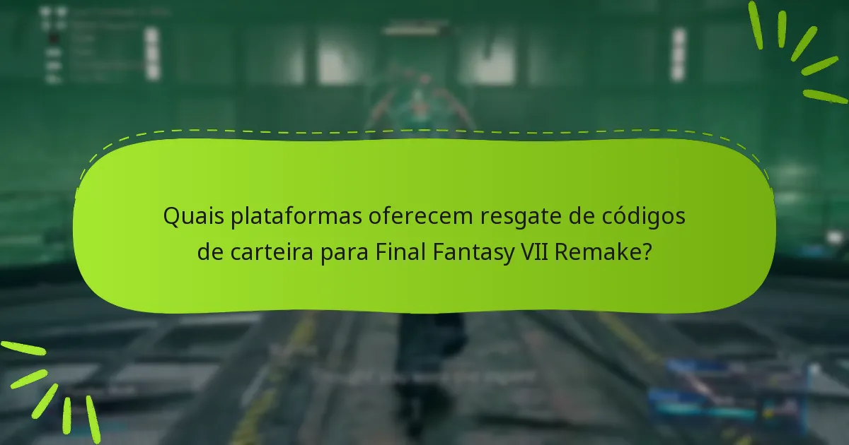 Quais plataformas oferecem resgate de códigos de carteira para Final Fantasy VII Remake?