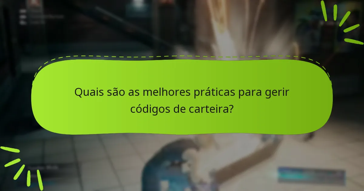 Quais são as melhores práticas para gerir códigos de carteira?