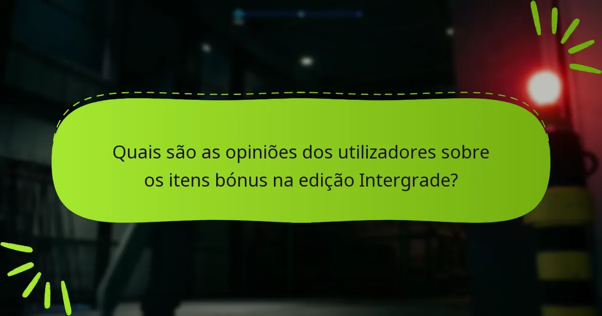 Quais são as opiniões dos utilizadores sobre os itens bónus na edição Intergrade?