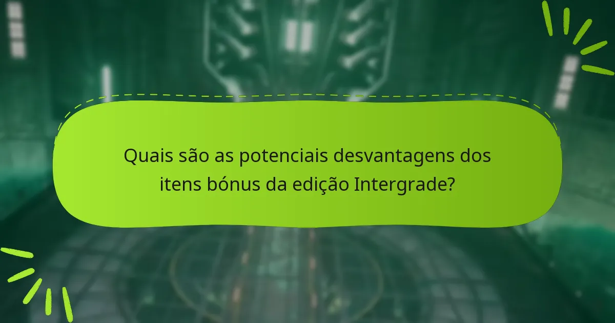 Quais são as potenciais desvantagens dos itens bónus da edição Intergrade?