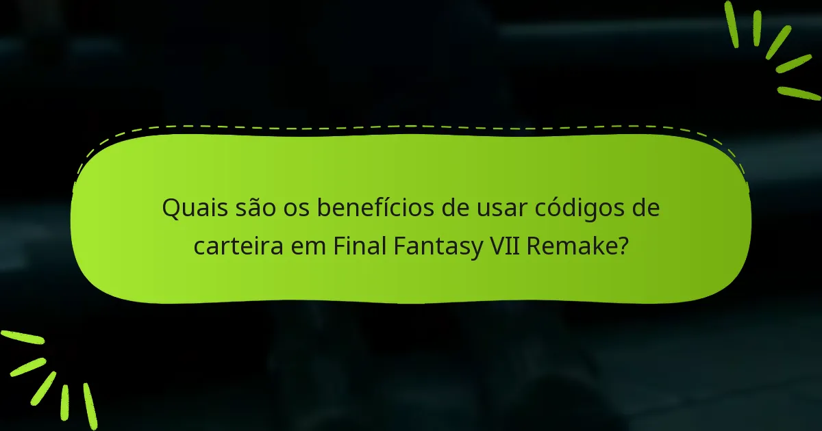 Quais são os benefícios de usar códigos de carteira em Final Fantasy VII Remake?