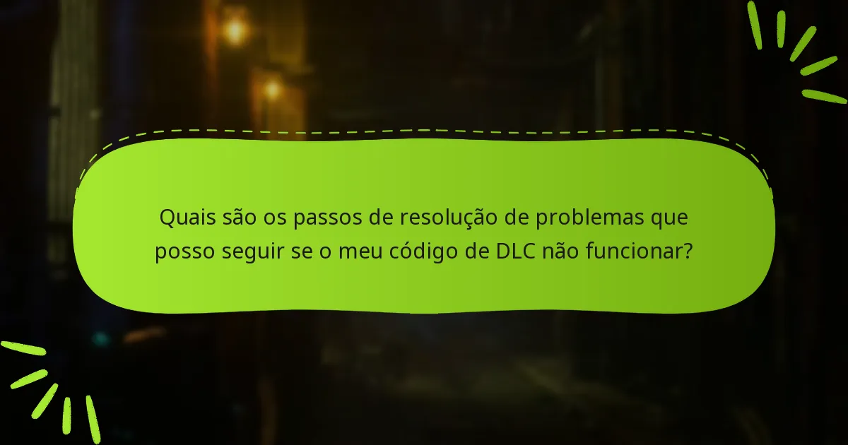 Quais são os passos de resolução de problemas que posso seguir se o meu código de DLC não funcionar?
